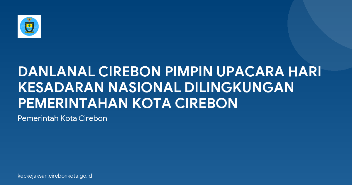 DANLANAL CIREBON PIMPIN UPACARA HARI KESADARAN NASIONAL DILINGKUNGAN PEMERINTAHAN KOTA CIREBON