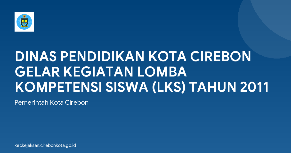 DINAS PENDIDIKAN KOTA CIREBON GELAR KEGIATAN LOMBA KOMPETENSI SISWA (LKS) TAHUN 2011