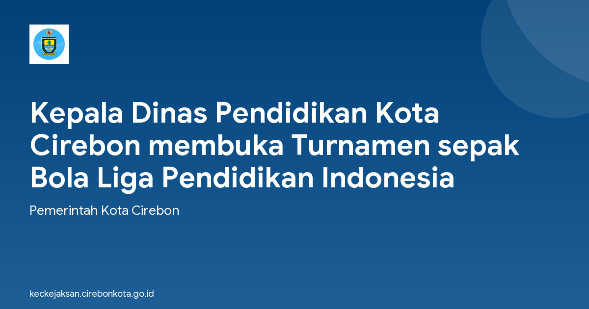 Kepala Dinas Pendidikan Kota Cirebon membuka Turnamen sepak Bola Liga Pendidikan Indonesia