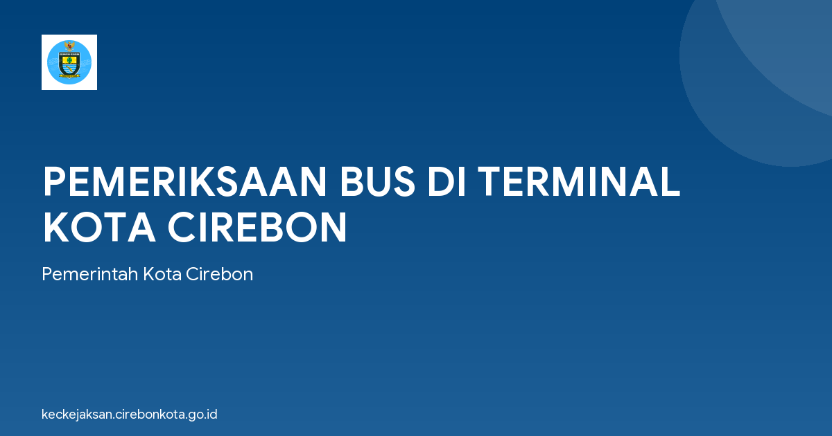 PEMERIKSAAN BUS DI TERMINAL KOTA CIREBON