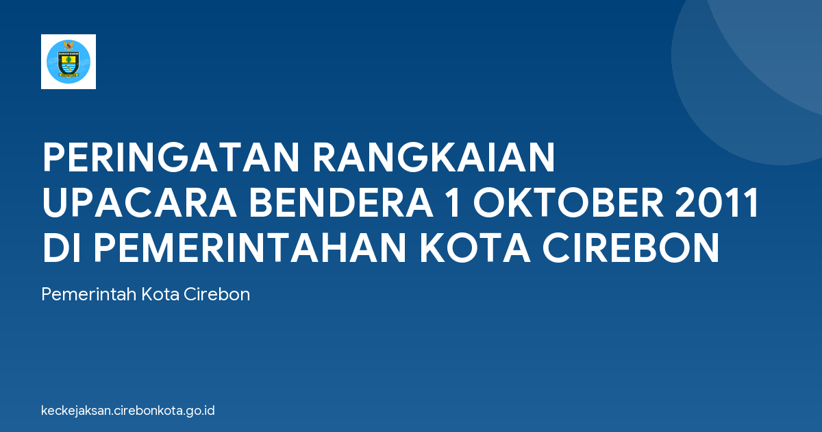 PERINGATAN RANGKAIAN UPACARA BENDERA 1 OKTOBER 2011 DI PEMERINTAHAN KOTA CIREBON