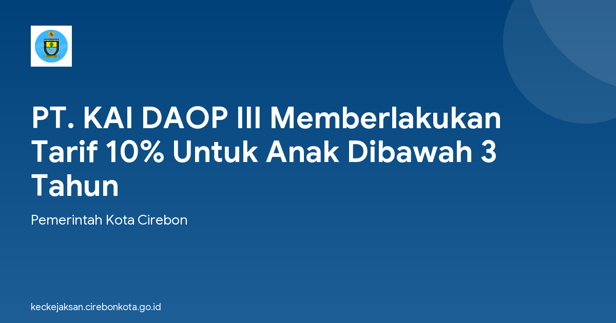 PT. KAI DAOP III Memberlakukan Tarif 10% Untuk Anak Dibawah 3 Tahun
