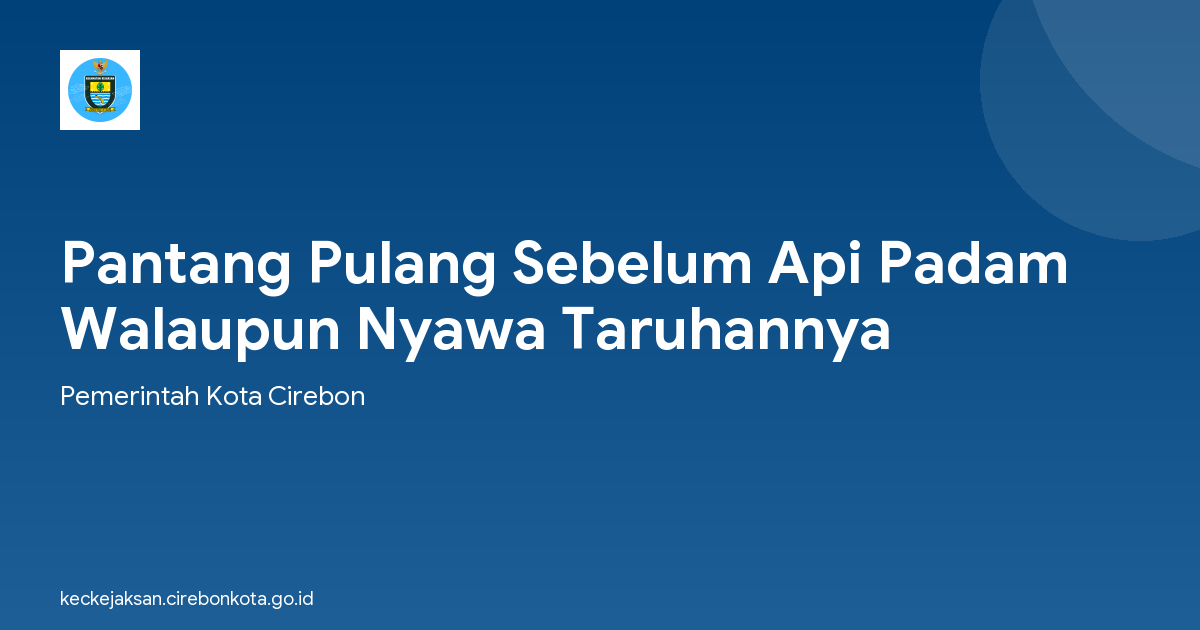 Pantang Pulang Sebelum Api Padam Walaupun Nyawa Taruhannya
