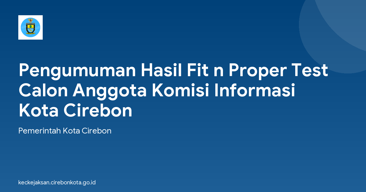 Pengumuman Hasil Fit n Proper Test Calon Anggota Komisi Informasi Kota Cirebon