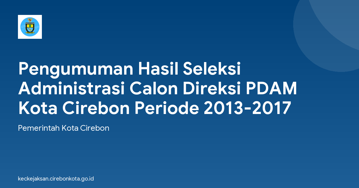 Pengumuman Hasil Seleksi Administrasi Calon Direksi PDAM Kota Cirebon Periode 2013-2017