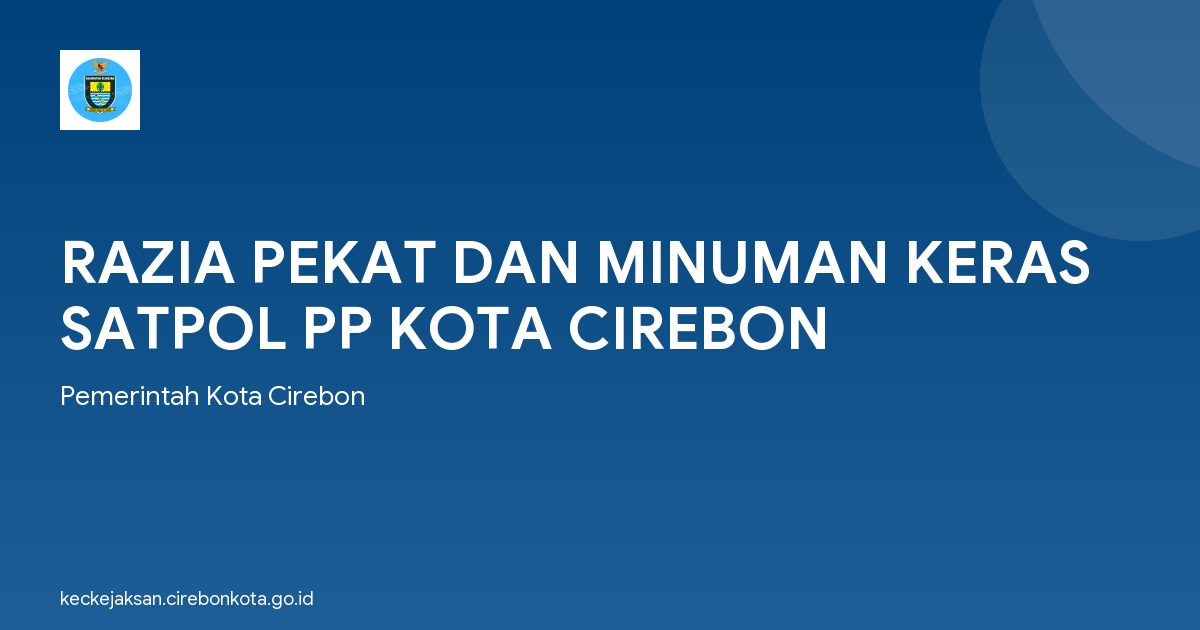 RAZIA PEKAT DAN MINUMAN KERAS SATPOL PP KOTA CIREBON