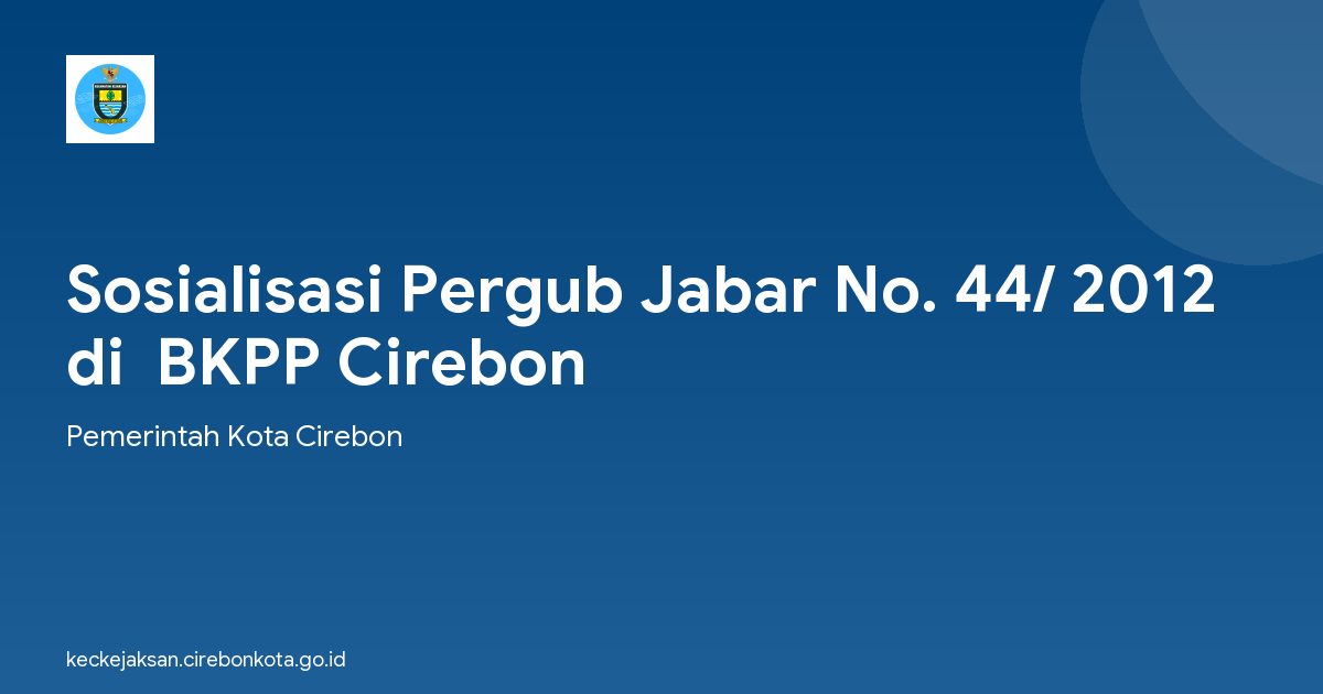 Sosialisasi Pergub Jabar No. 44/ 2012 di  BKPP Cirebon