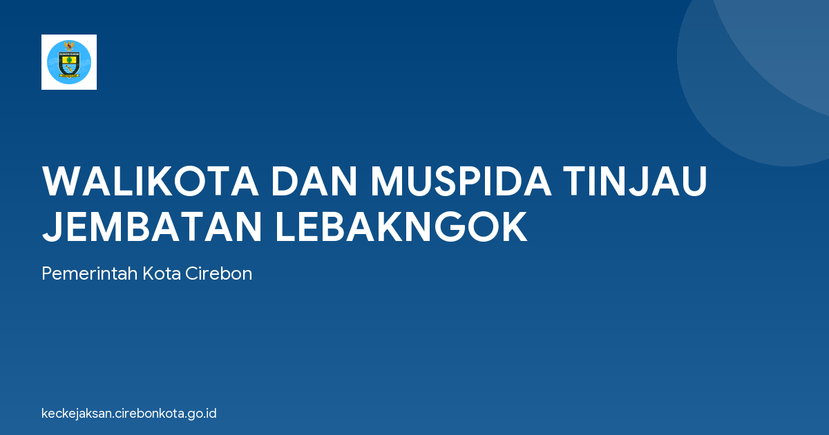WALIKOTA DAN MUSPIDA TINJAU JEMBATAN LEBAKNGOK
